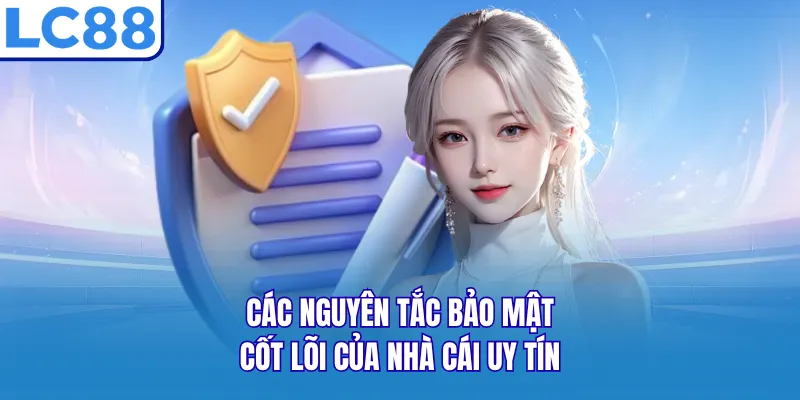 Các nguyên tắc bảo mật cốt lõi của nhà cái uy tín